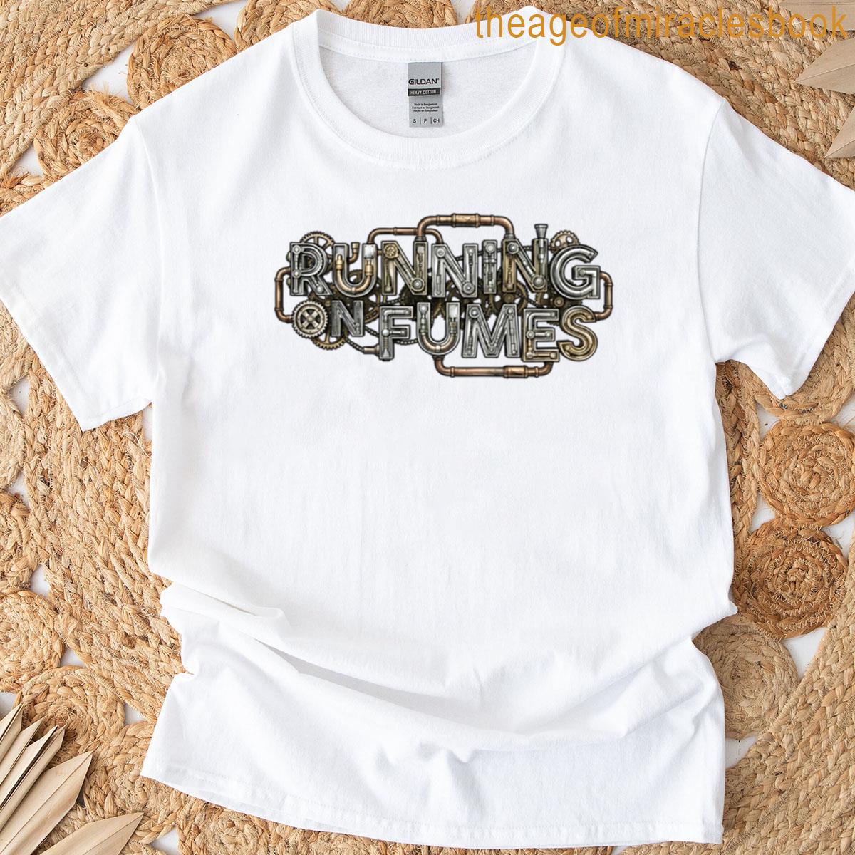 Running On Fumes T-shirt
