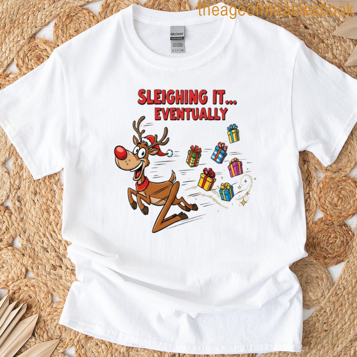 Sleighing It Eventually T-shirt