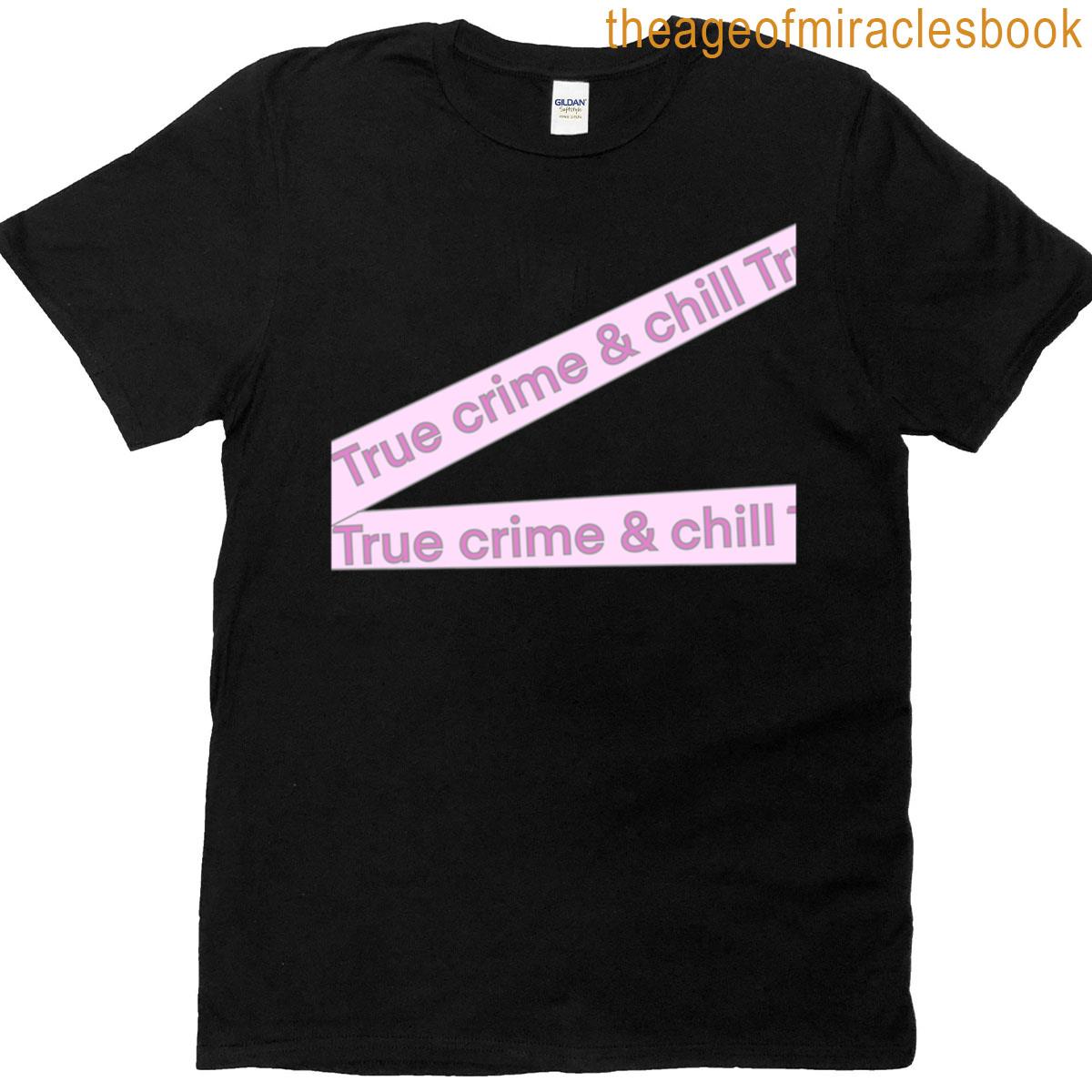 True Crime And Chill T-shirt