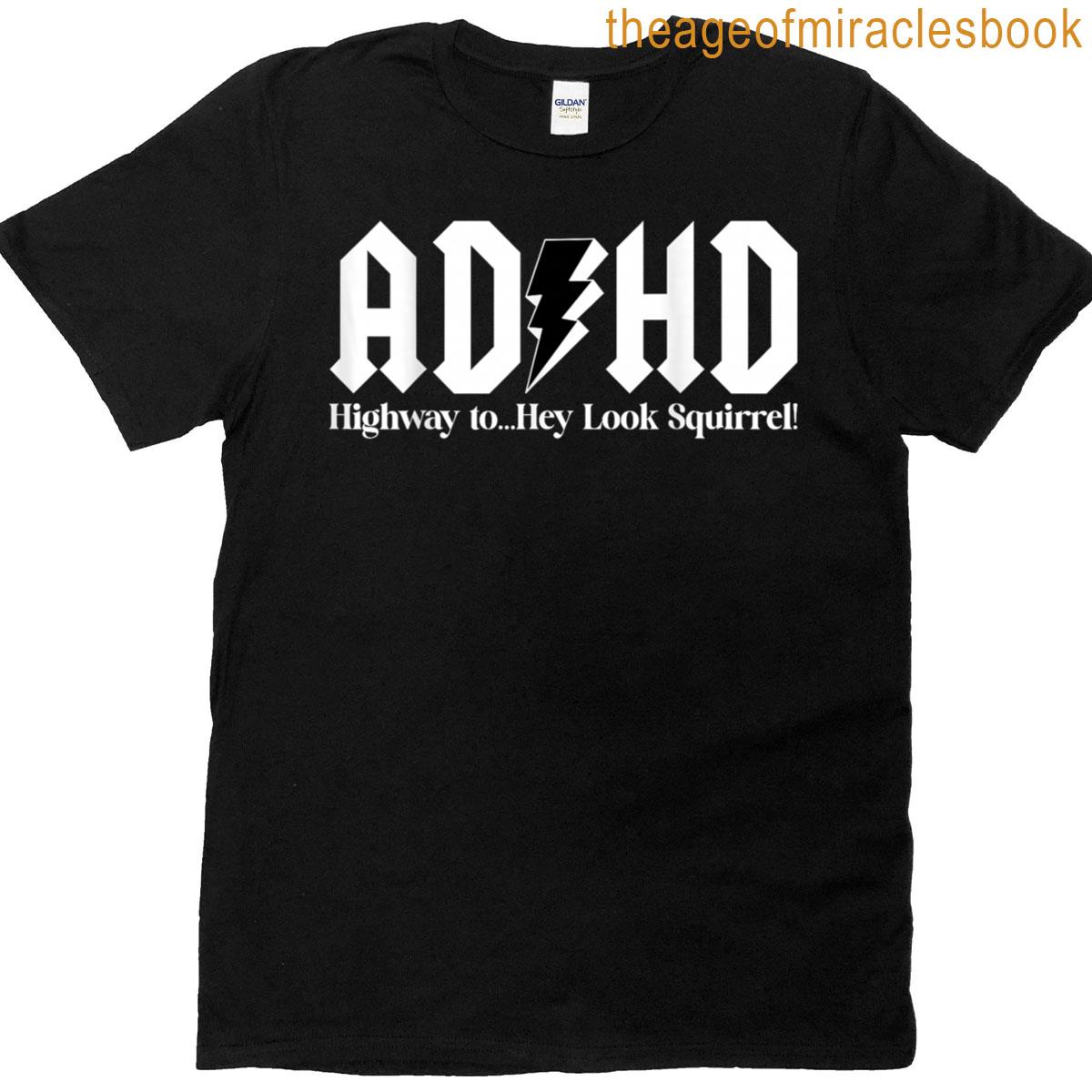 Adhd Freeway To Hey Squirrel T-shirt