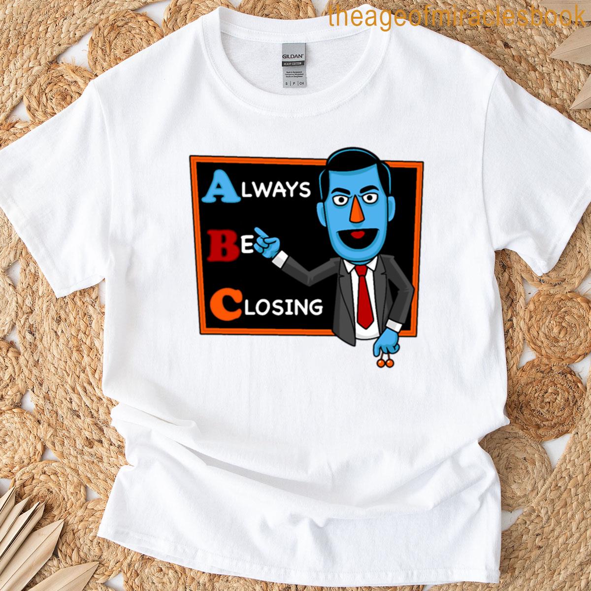 Always Be Closing T-shirt
