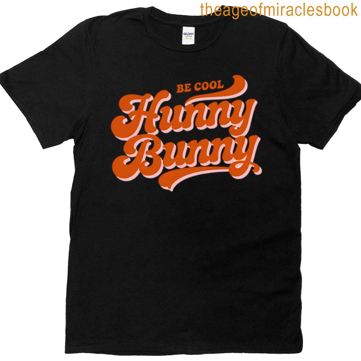 Be Cool Hunny Bunny T-shirt