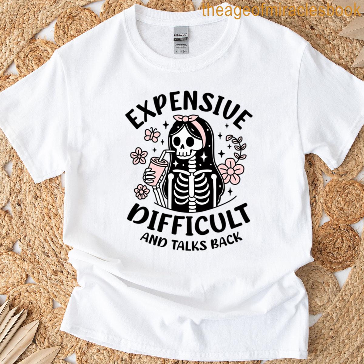 Expensive Difficult And Talks Back T-shirt
