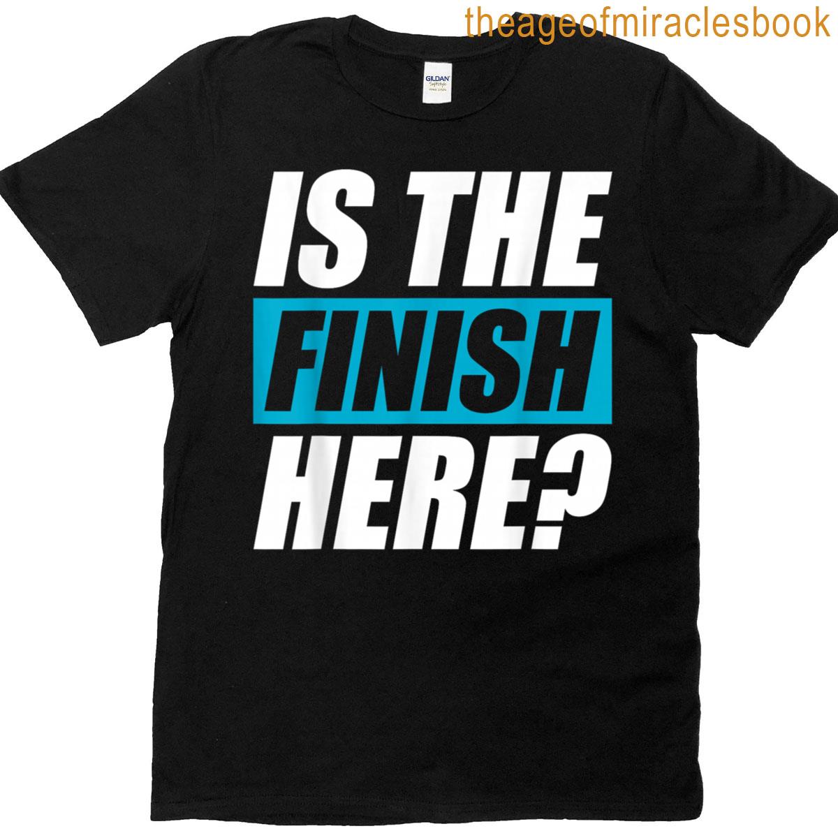 Is The Finish Here Jogging Runner Fun Running T-shirt