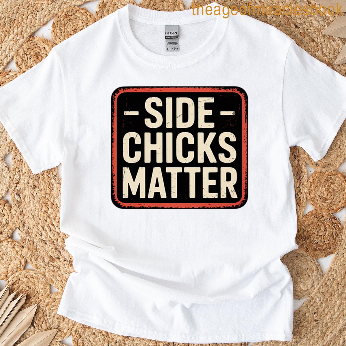 Side Chicks Matter T-shirt