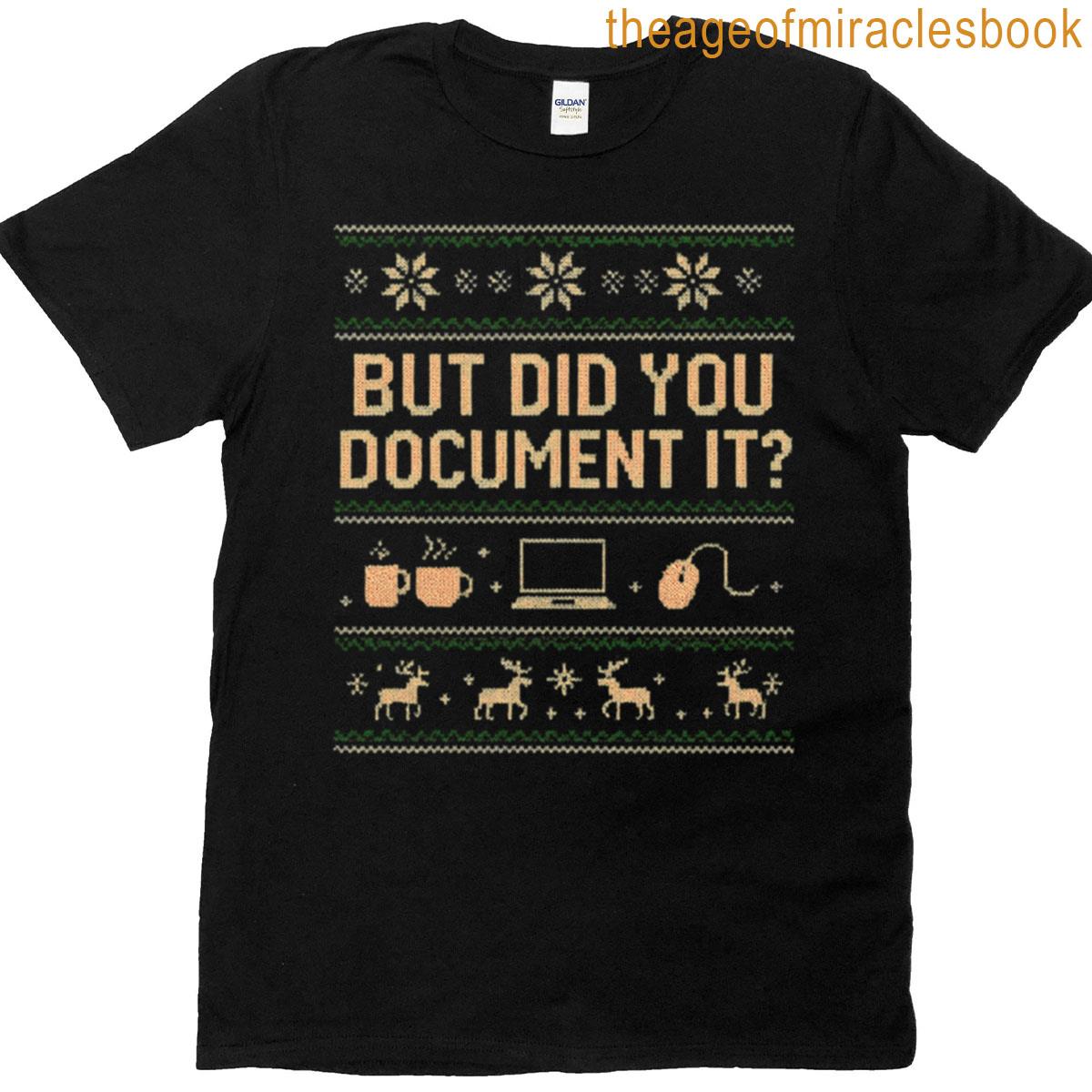 But Did You Document It Ugly T-shirt