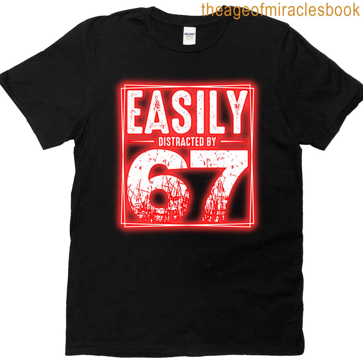 Easily Distracted By 67 T-shirt