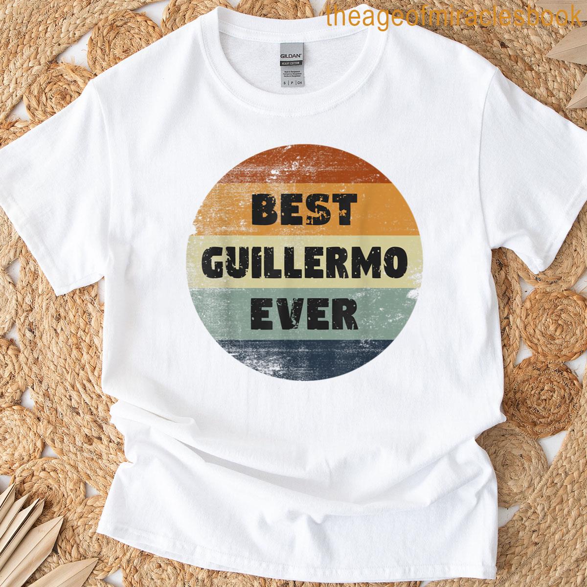 Guillermo Name Best Guillermo Ever T-shirt