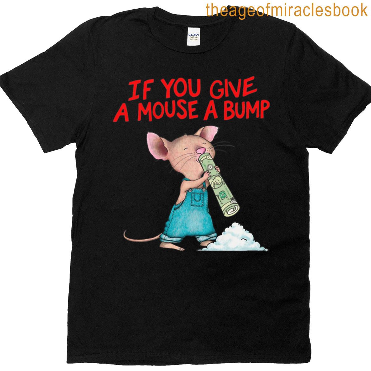 If You Give A Mouse A Bump T-shirt