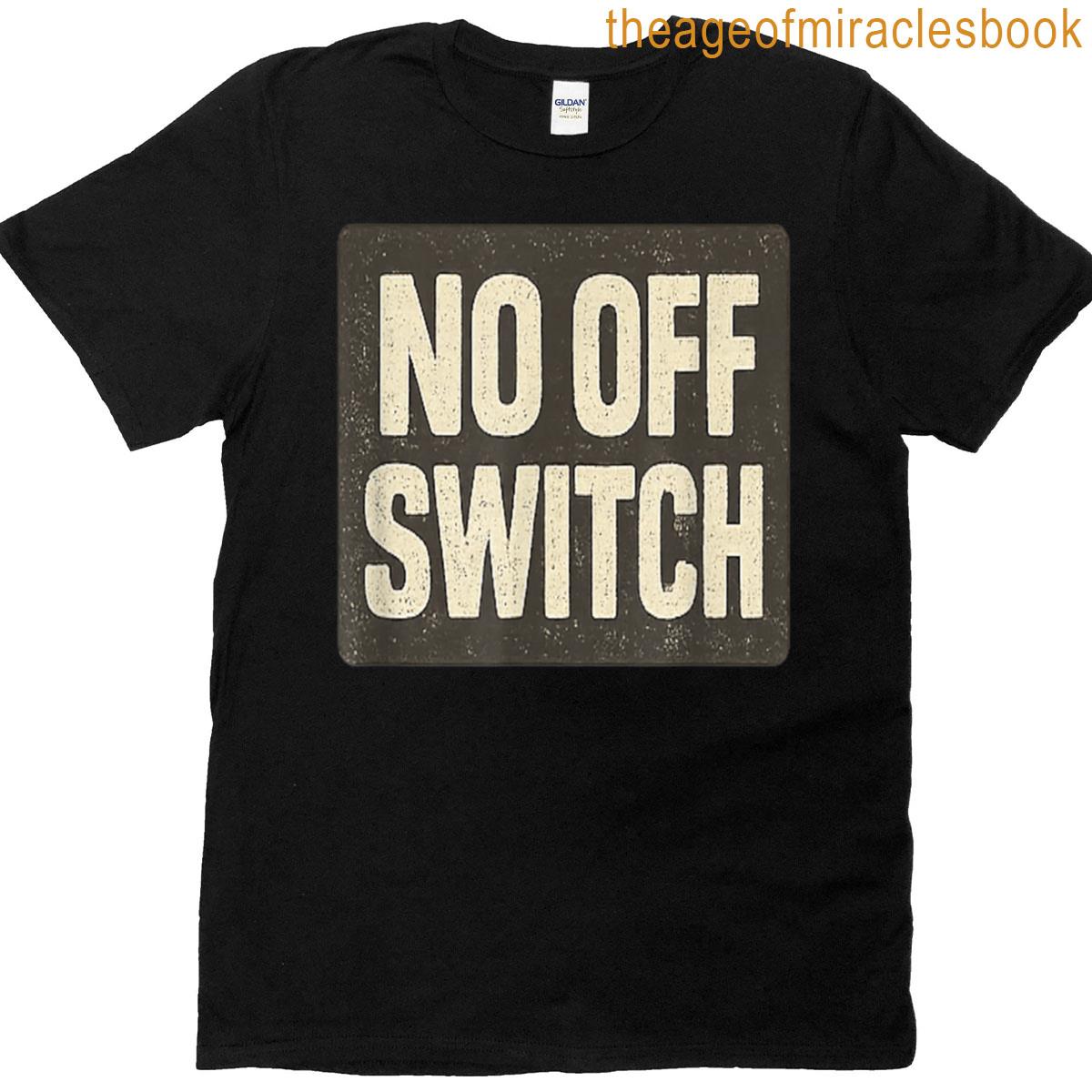 No Off Switch Black And White T-shirt