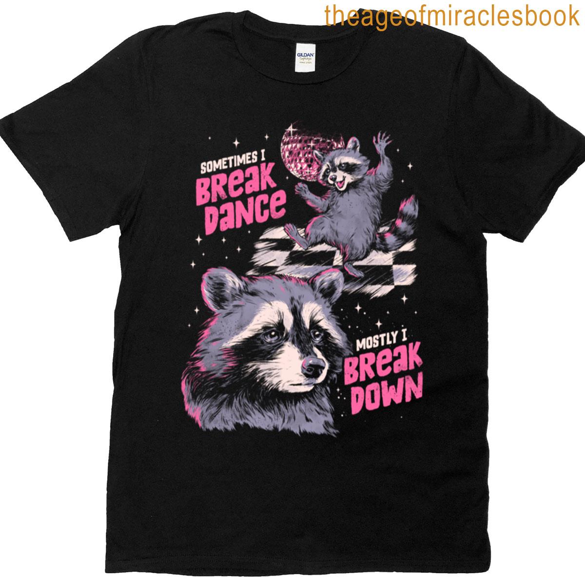 Sometimes I Break Dance Mostly I Break Down T-shirt