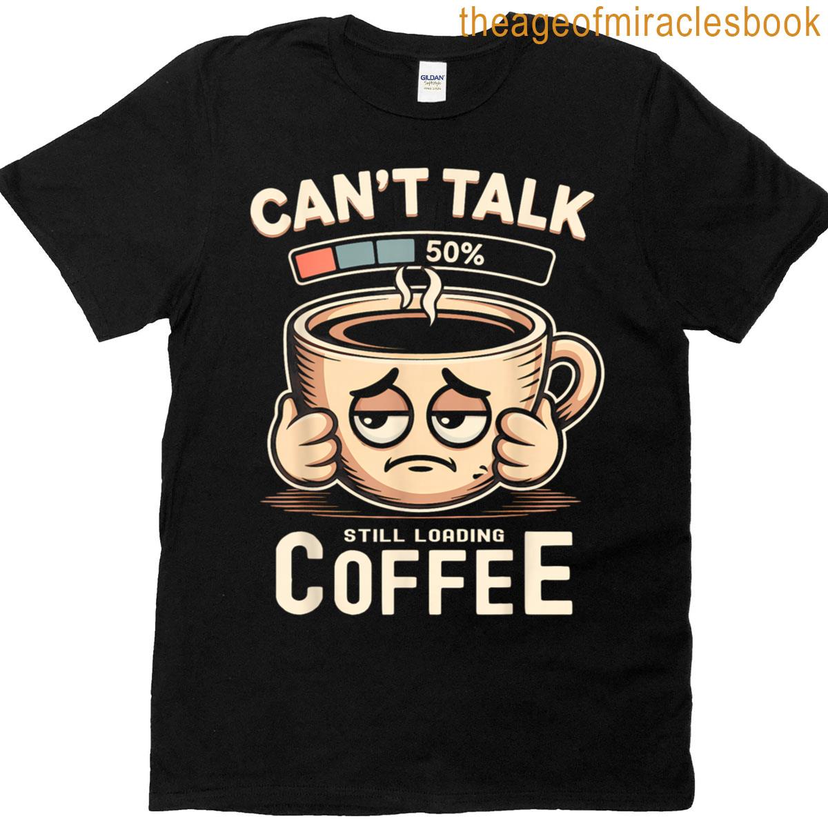 Cant Talk Still Loading Coffee Funny Retro T-shirt