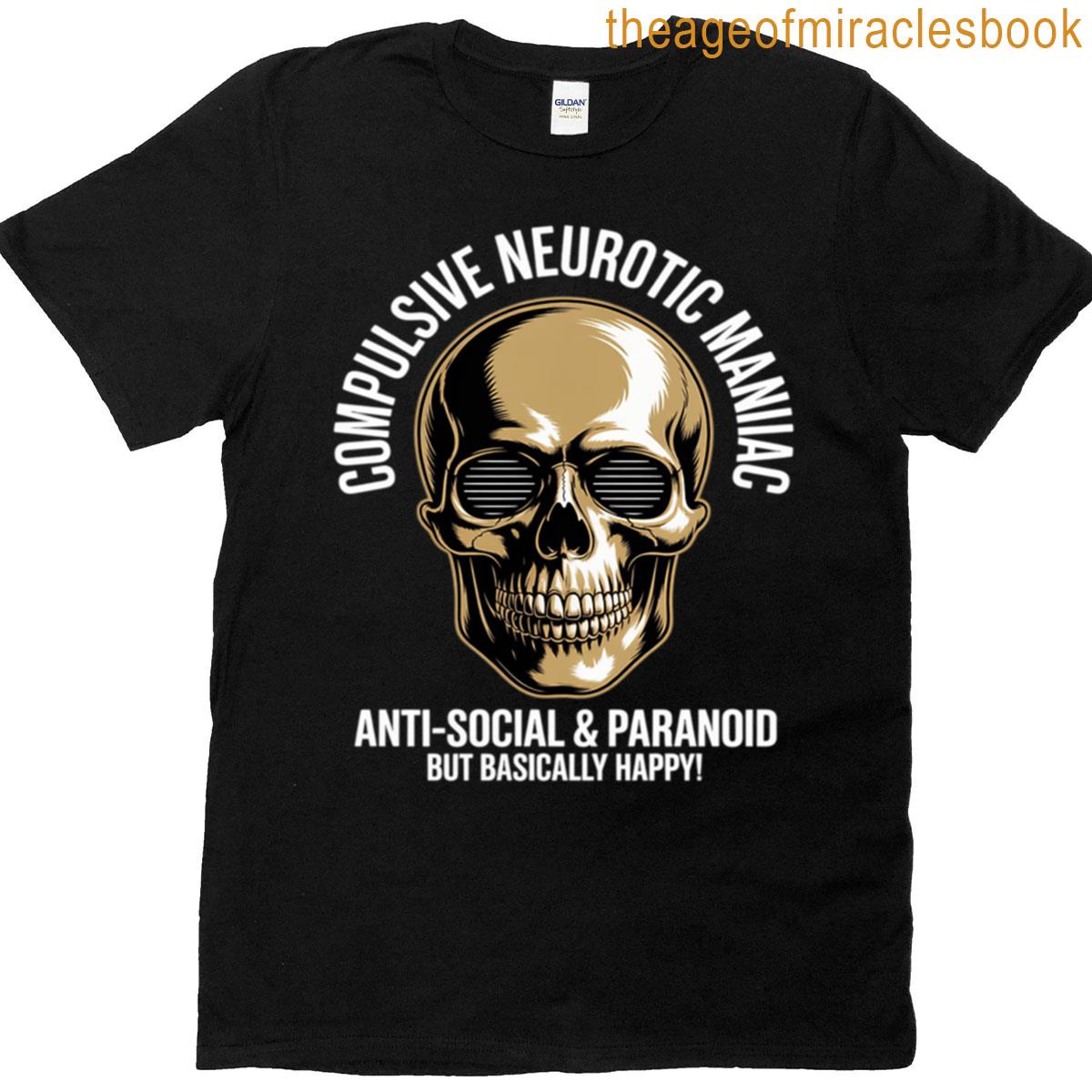 Compulsive Neurotic Maniac But Basically Happy T-shirt