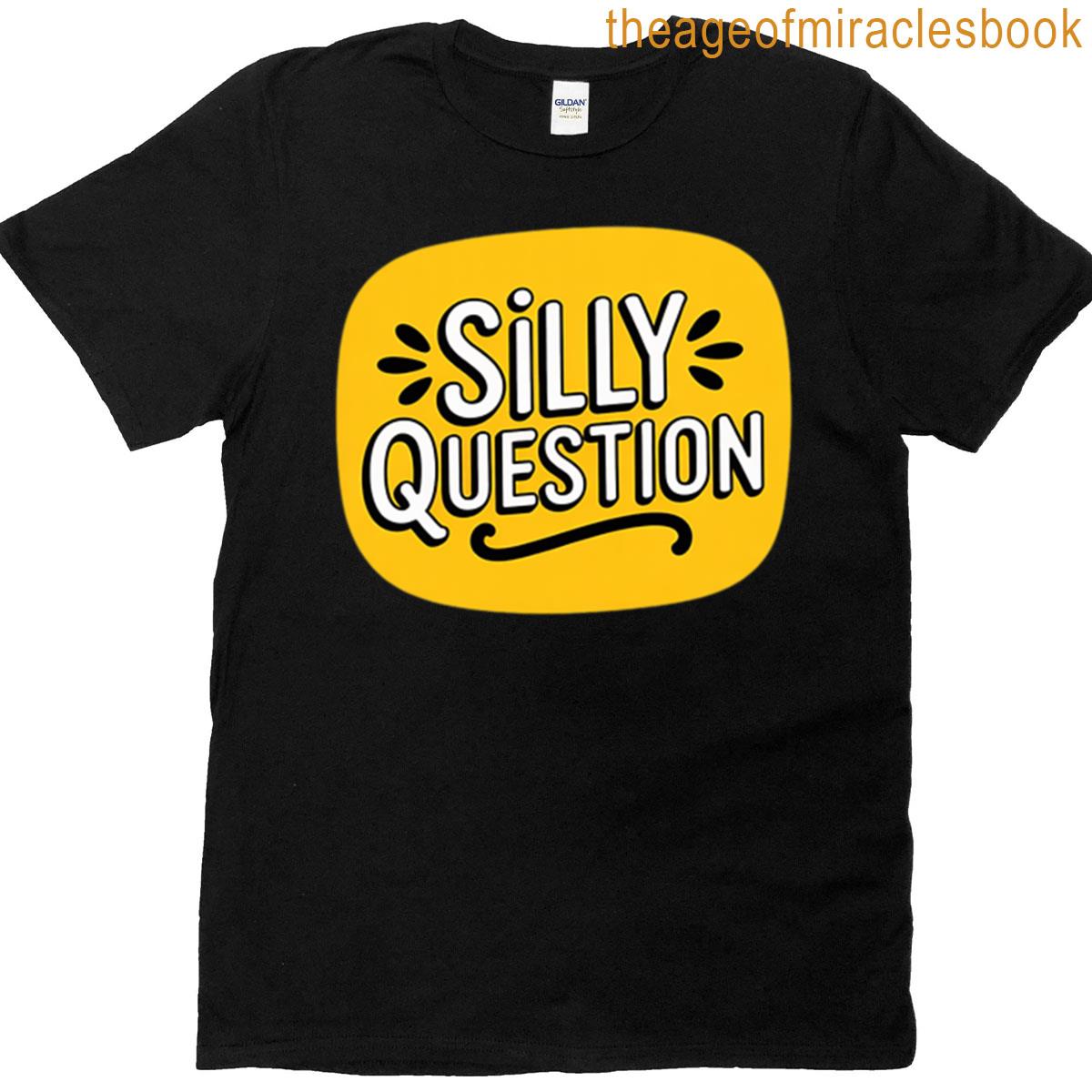 Cool Colors And Silly Question T-shirt