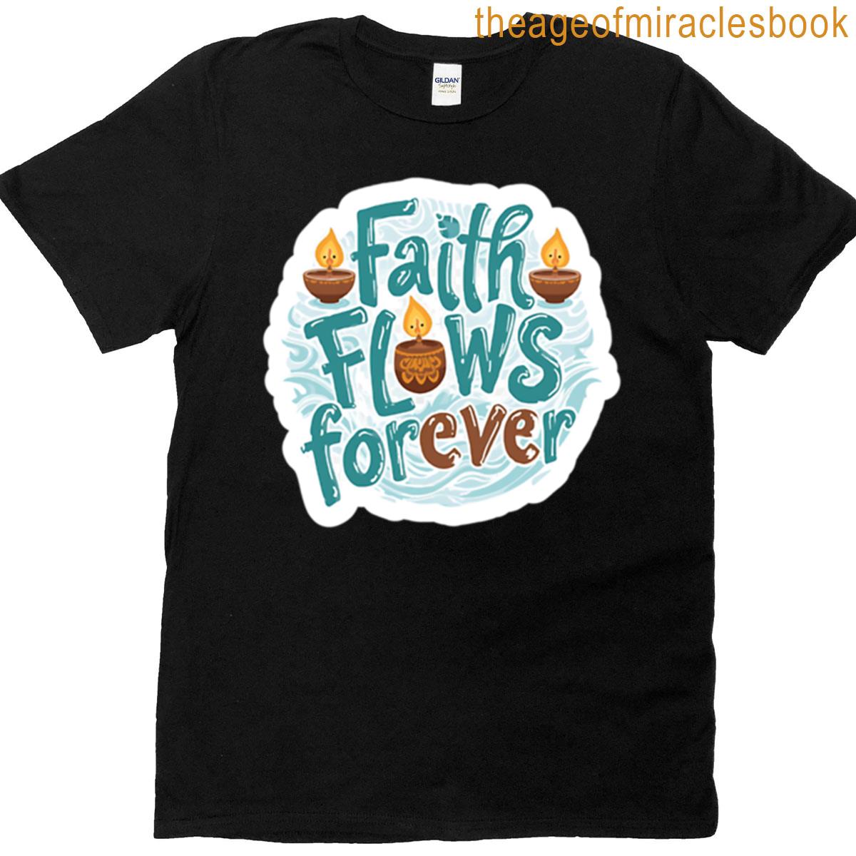 Faith Flows Forever T-shirt