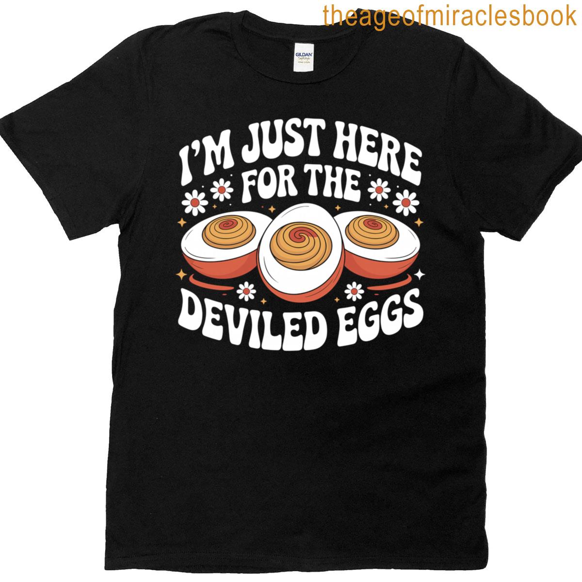 Im Just Here For The Deviled Eggs Egg Expert Deviled Egg T-shirt