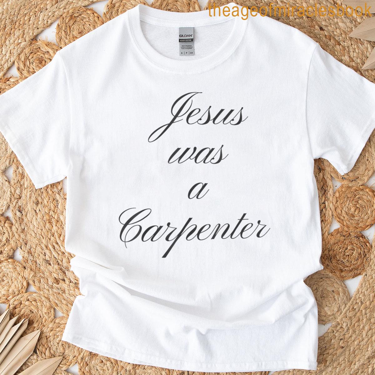 Jesus Was A Carpenter T-shirt