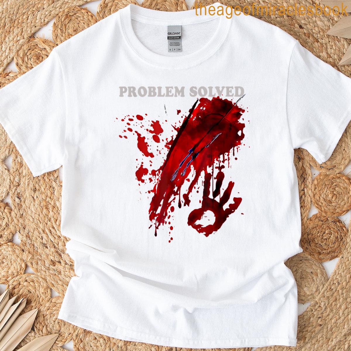Problem Solved Bloody Blood Stained Horror T-shirt