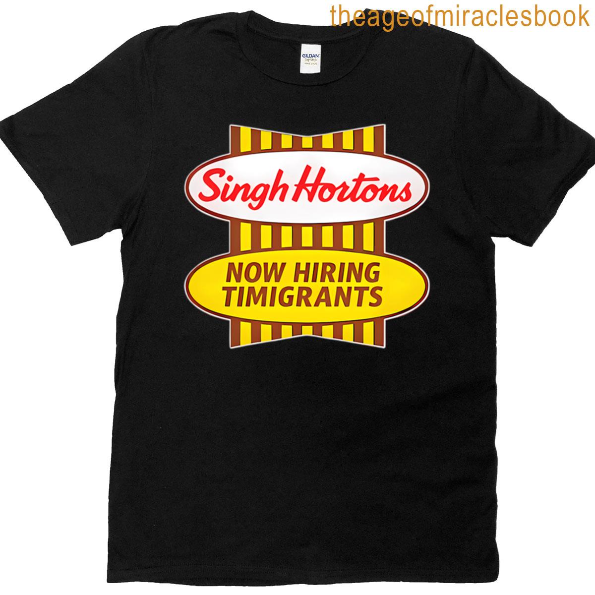 Singh Hortons Now Hiring Timigrants T-shirt
