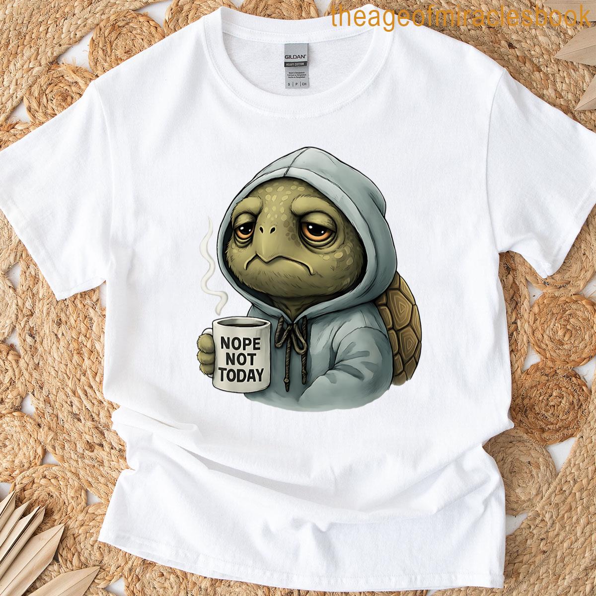 Turtle Nope Not Today T-shirt
