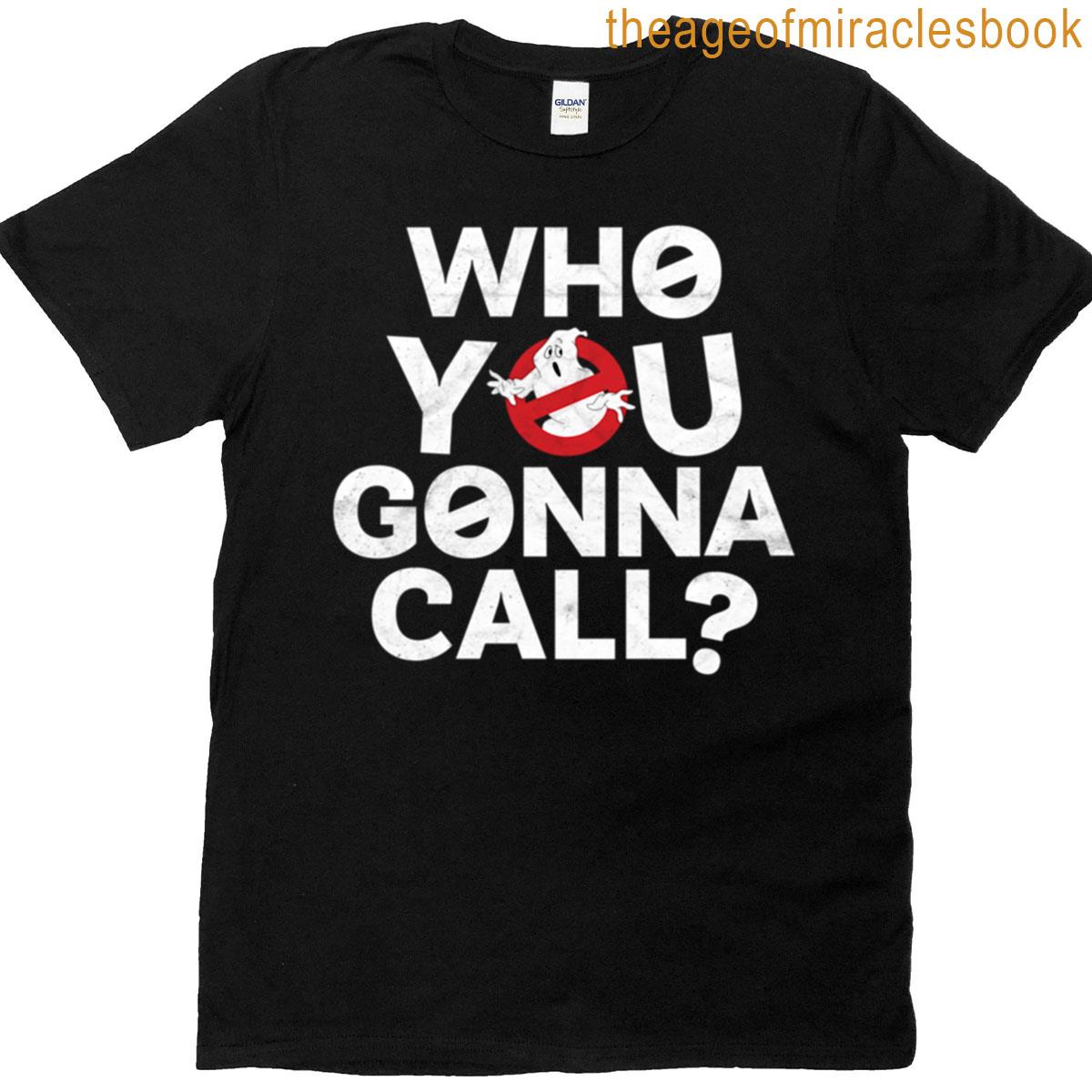 Who You Gonna Call T-shirt