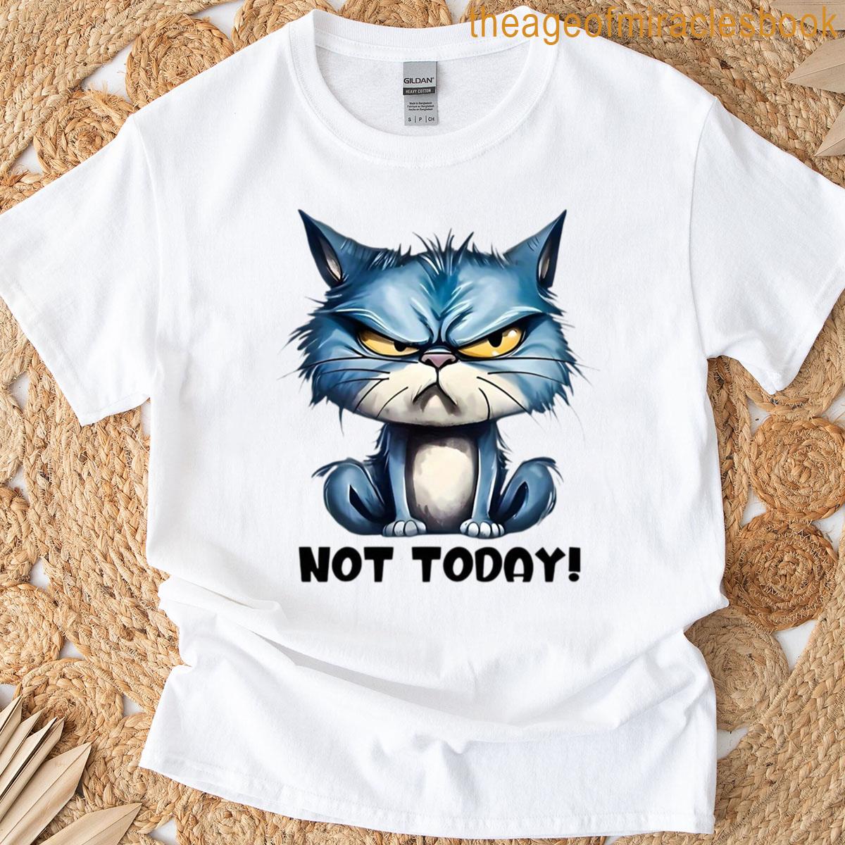 Cat Not Today T-shirt