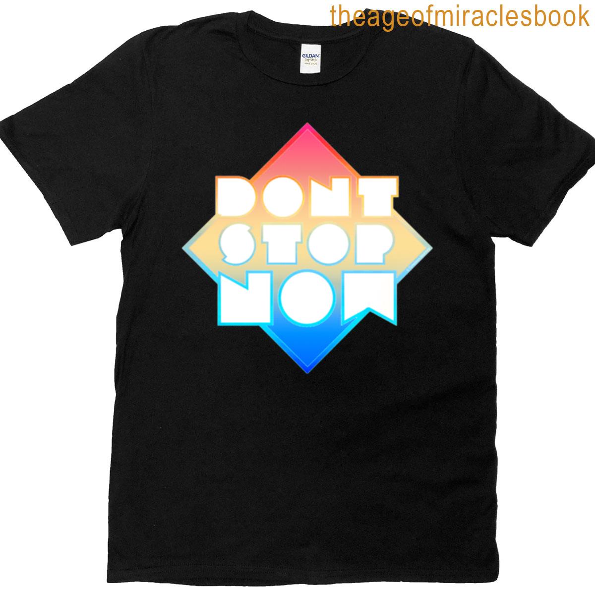 Dont Stop Now T-shirt