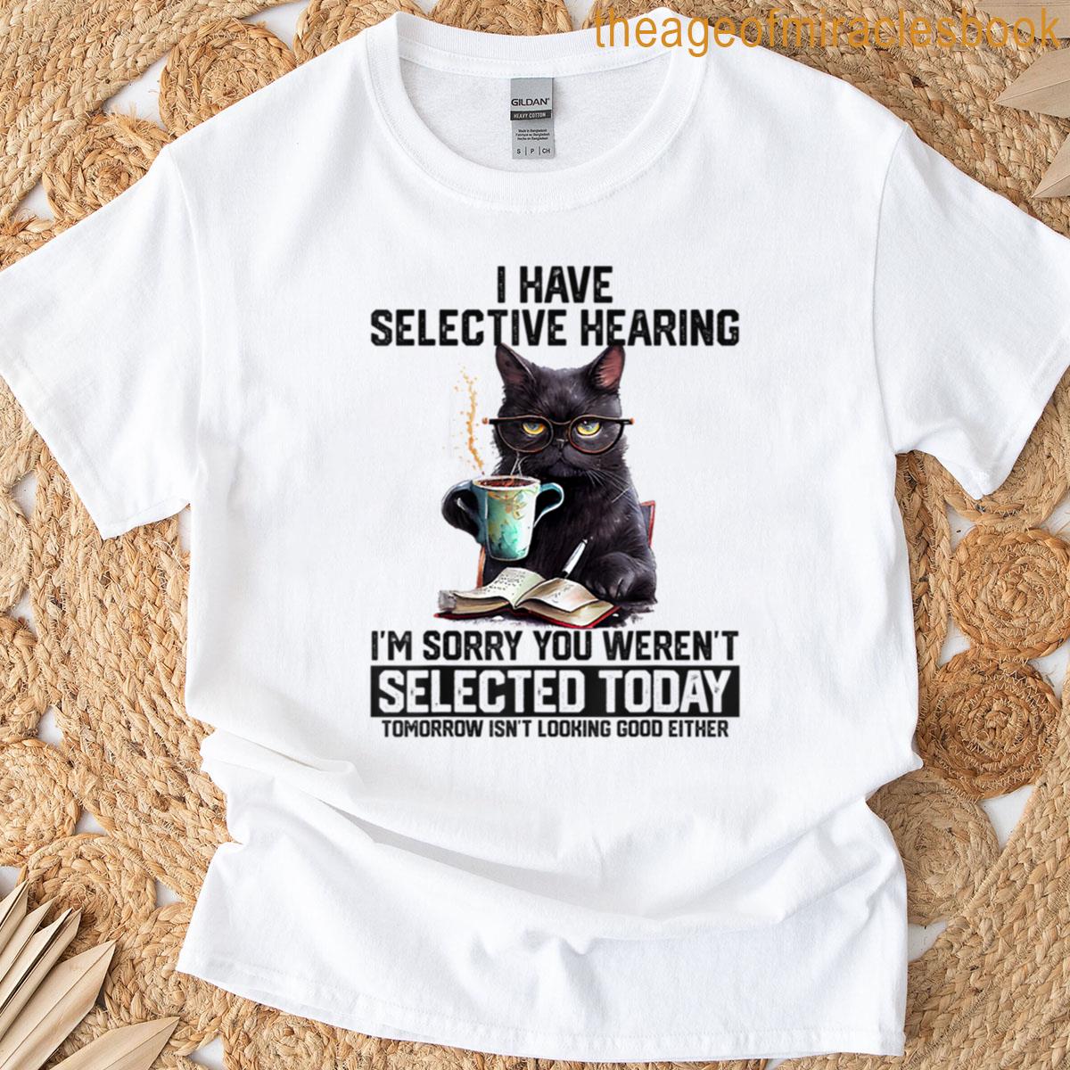 Have Selective Hearing Funny Sarcastic Black Cat T-shirt