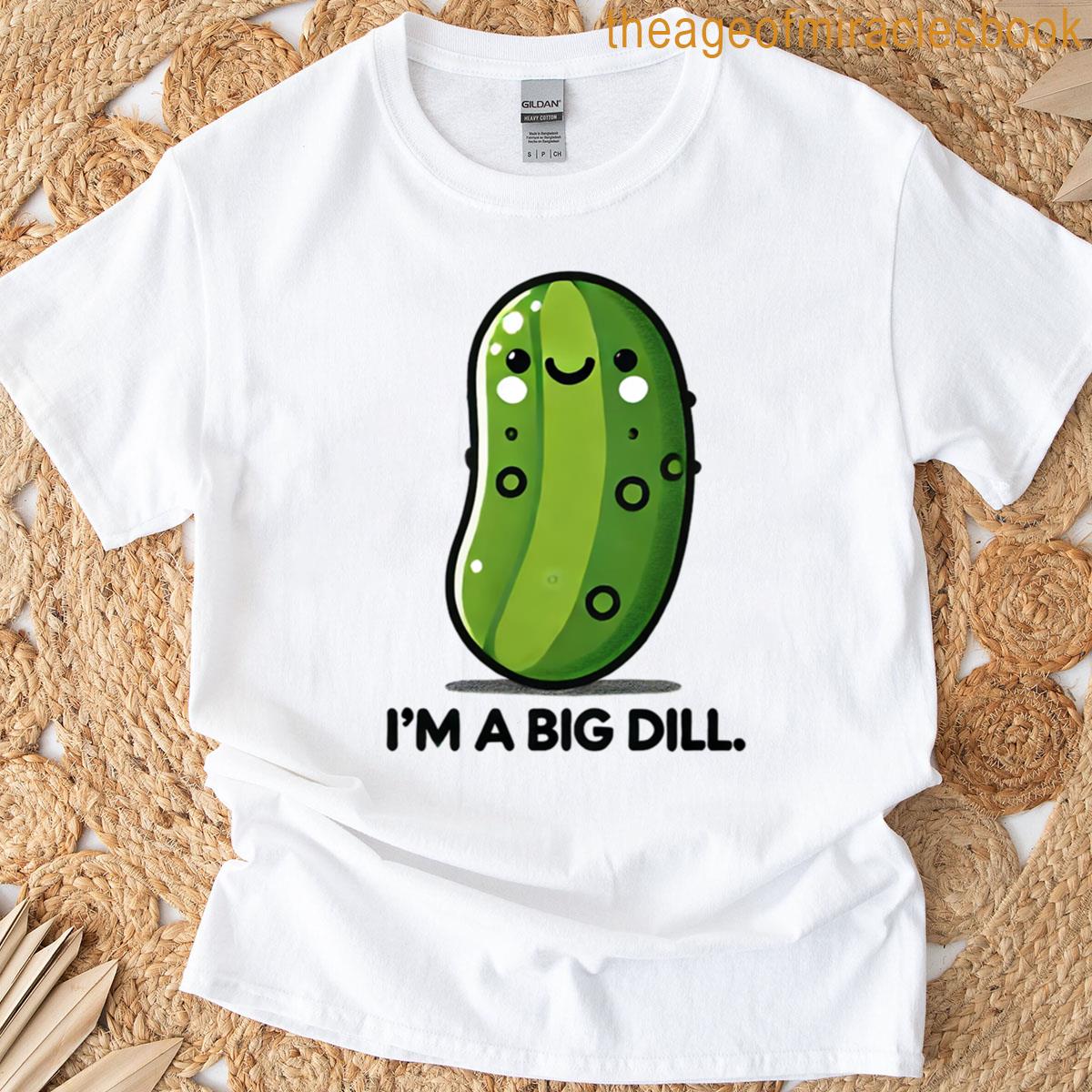 I’m A Big Dill T-shirt