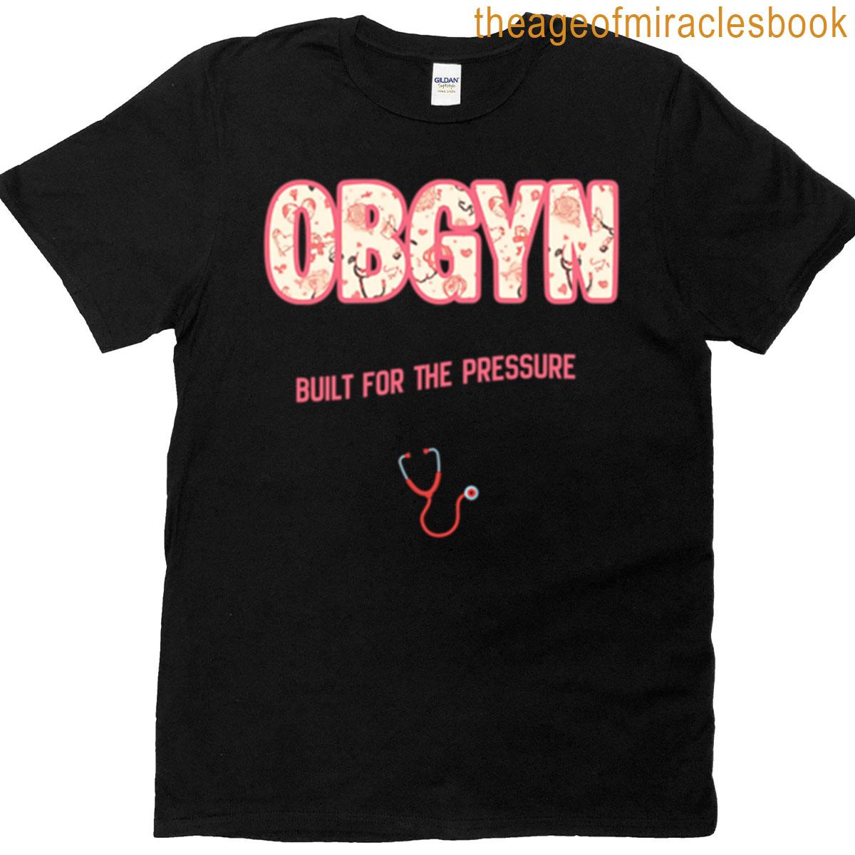 Obgyn Built For The Pressure T-shirt