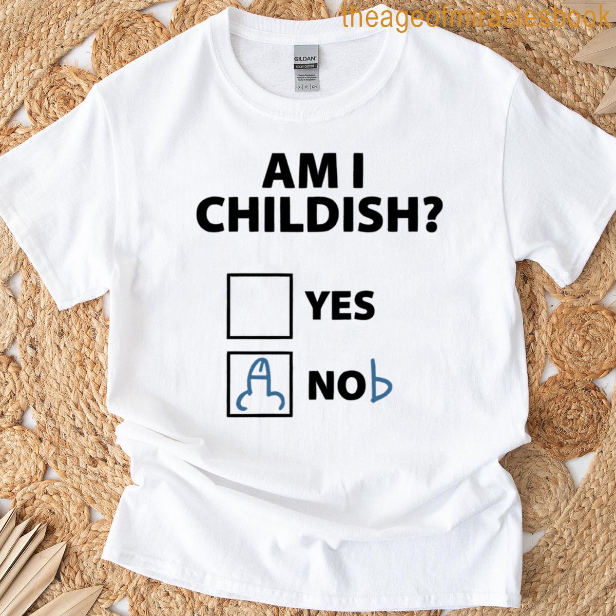 Am I Childish T-shirt
