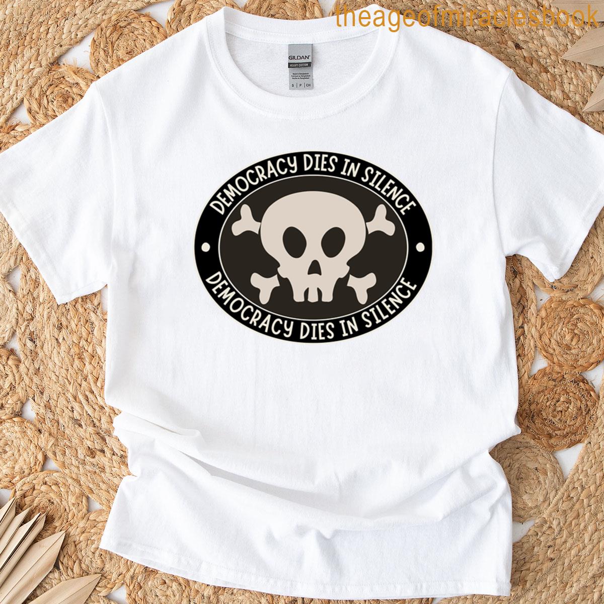 Democracy Dies In Silence T-shirt