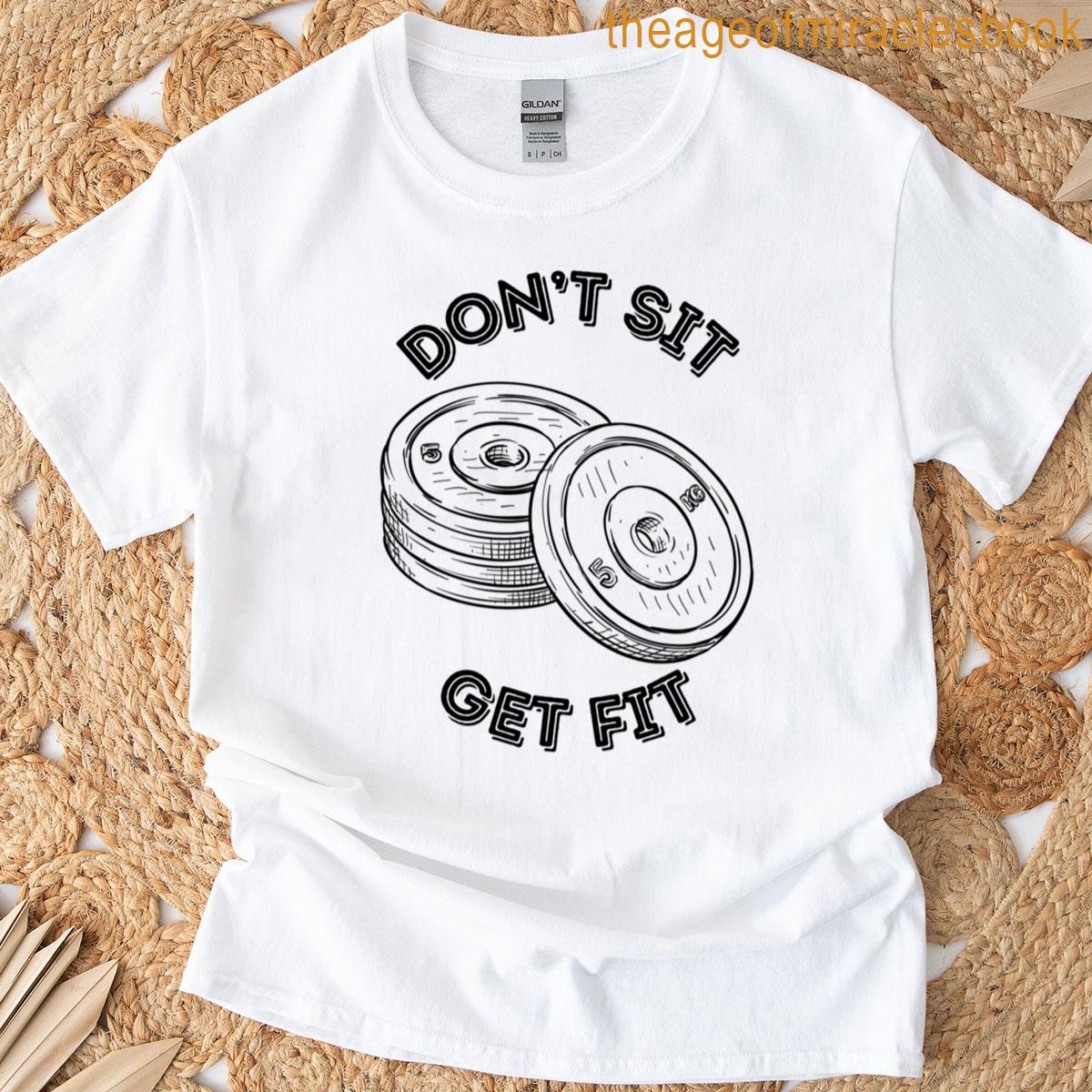 Don’t Sit Get Fit T-shirt