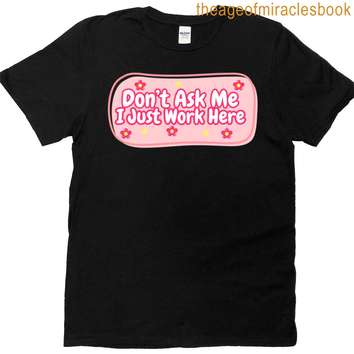 I Just Work Here T-shirt