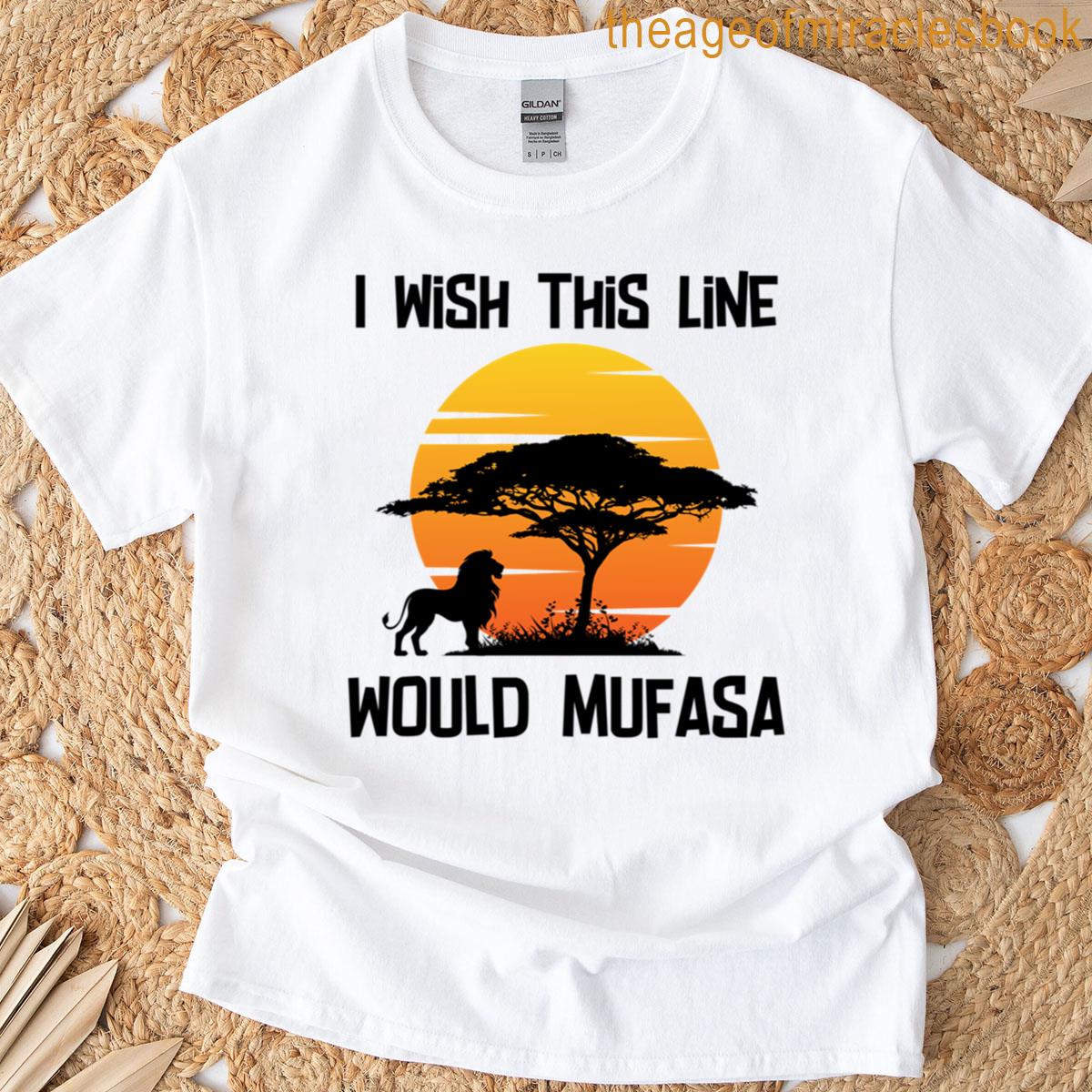 I Wish This Line Would Mufasa T-shirt