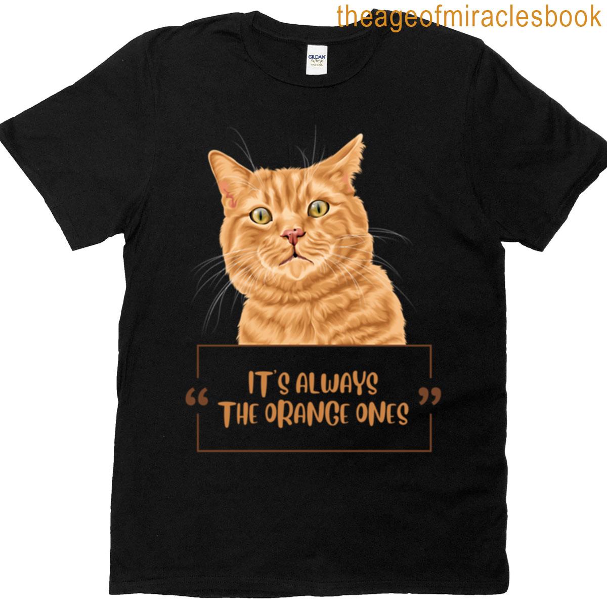 It’s Always The Orange Ones Ginger Cat T-shirt