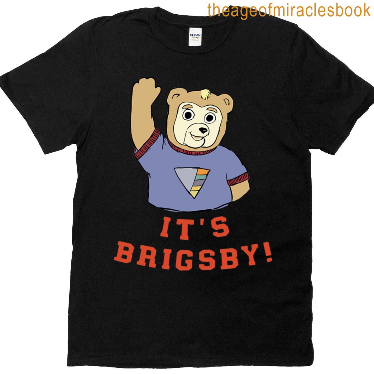 It’s Brigsby T-shirt