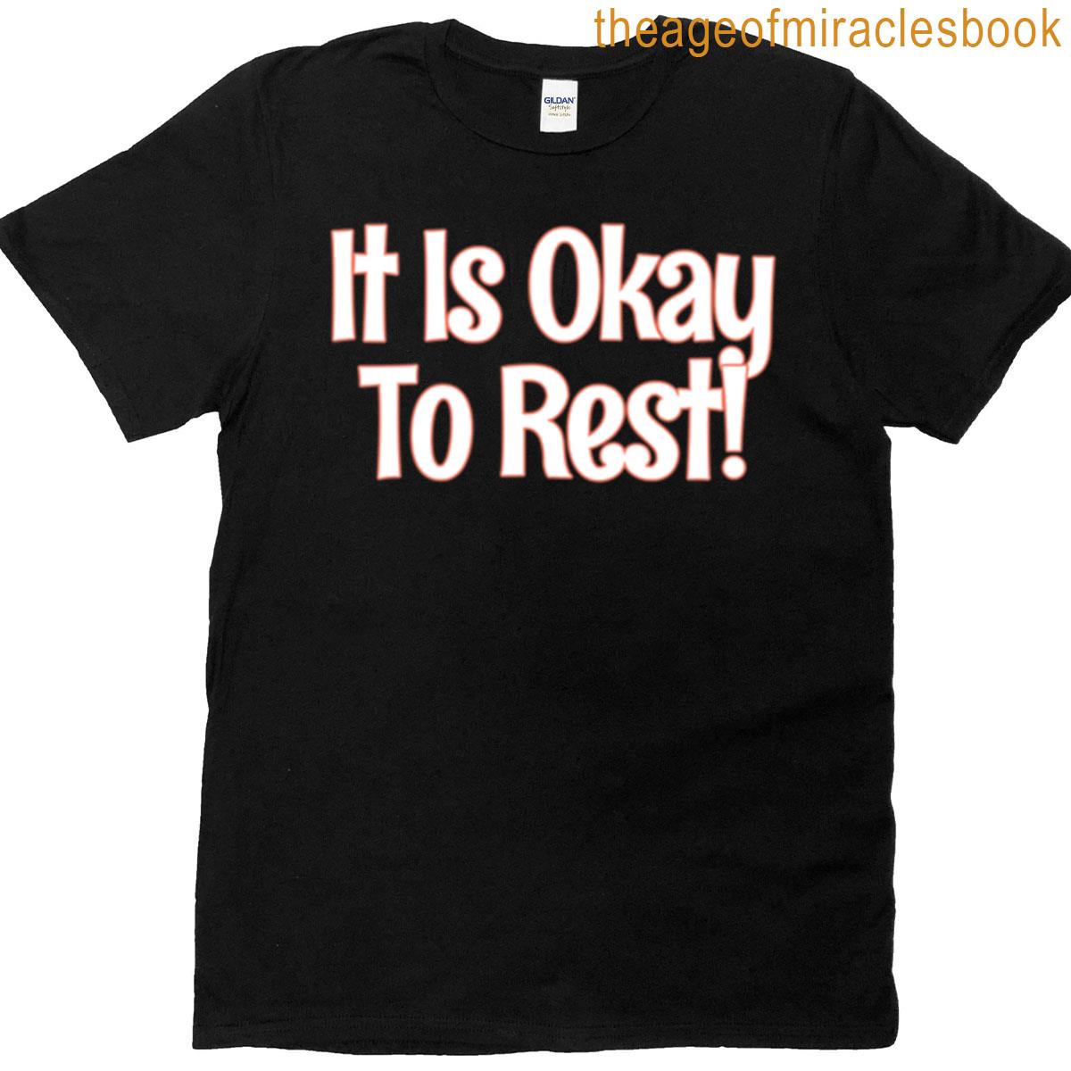 Its Okay To Rest T-shirt