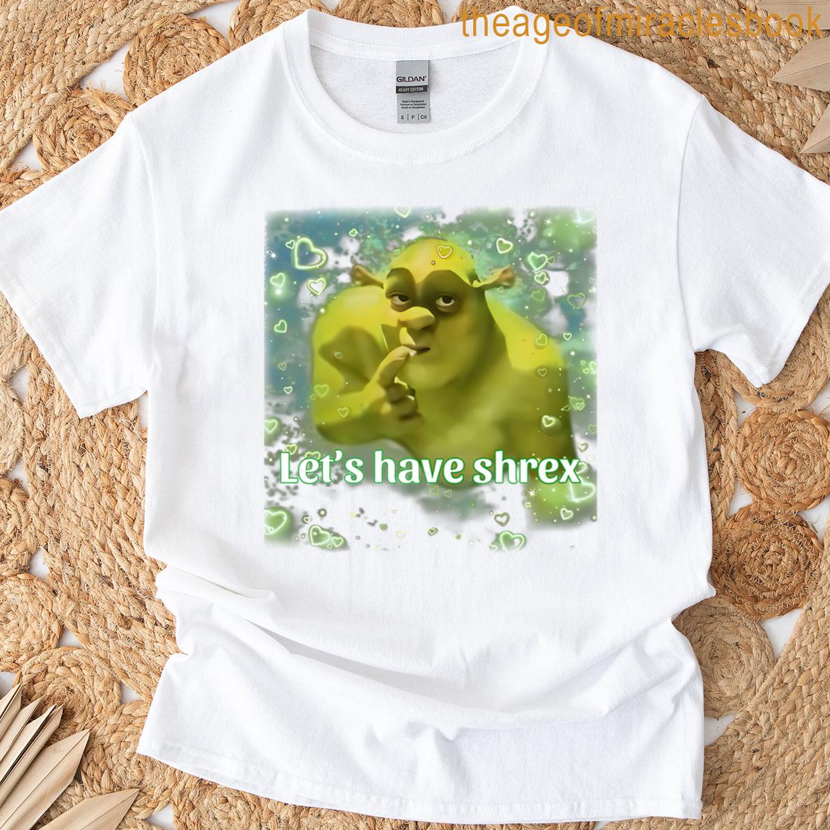 Let’s Have Shrex Weird Dank Meme Shitpost T-shirt