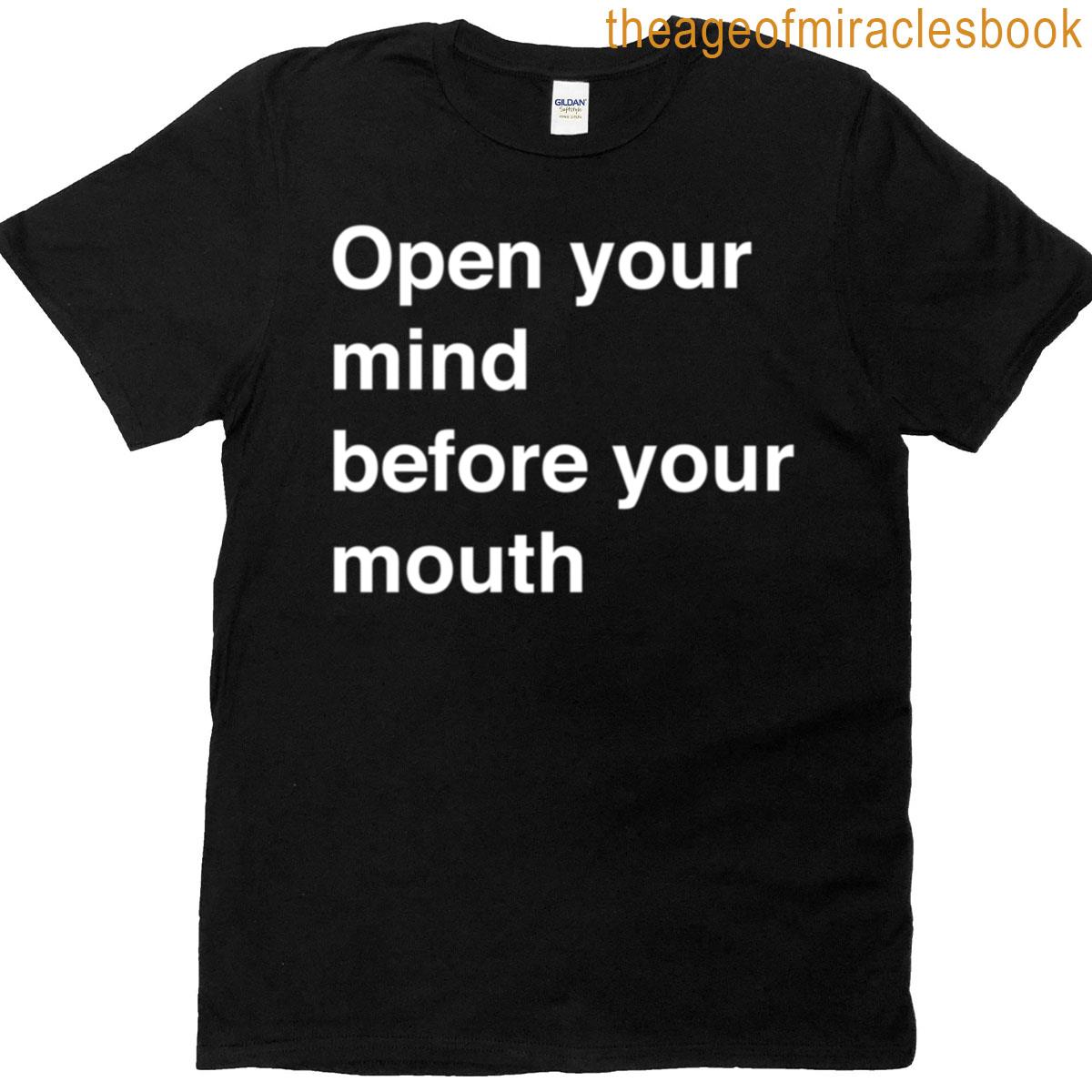 Open Your Mind Before Your Mouth T-shirt