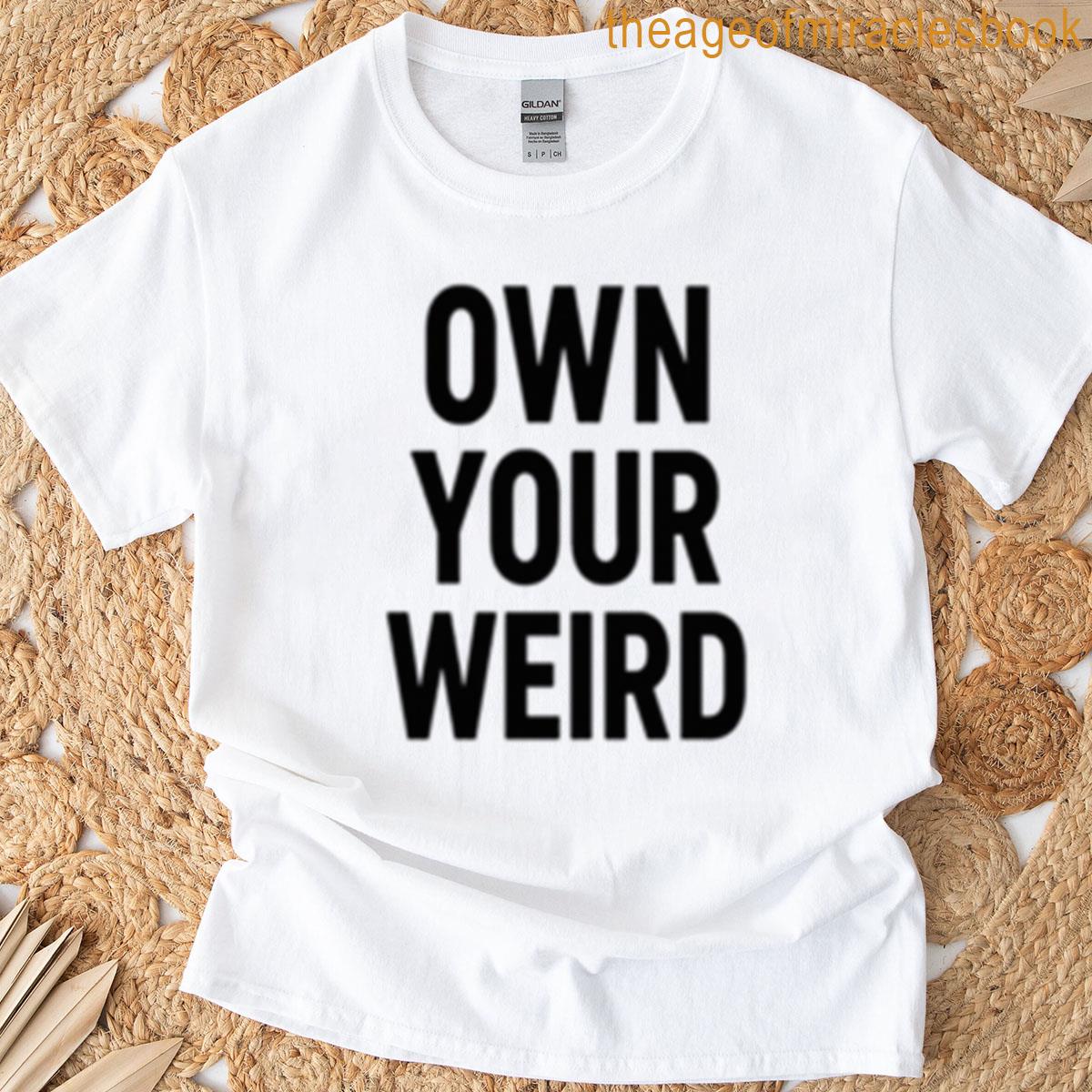 Own Your Weird Bold Minimalist Typography T-shirt