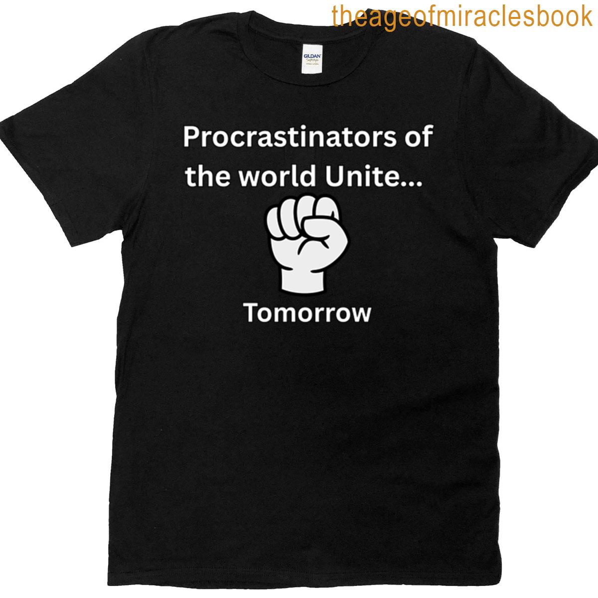 Procrastinators Unite Tomorrow T-shirt