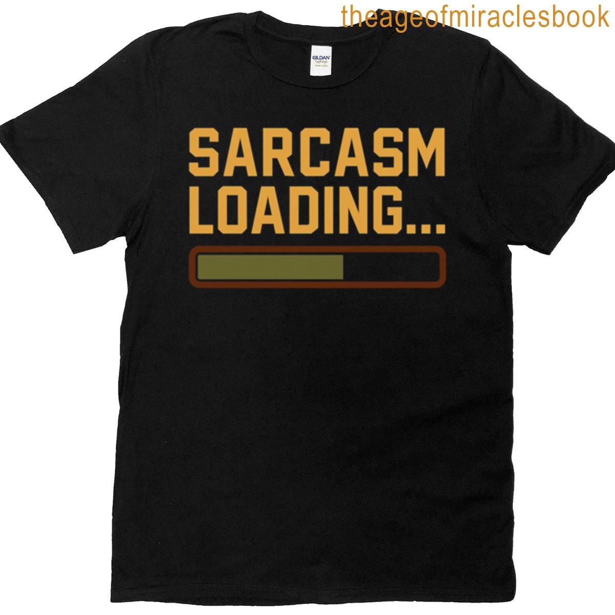 Sarcasm Loading T-shirt