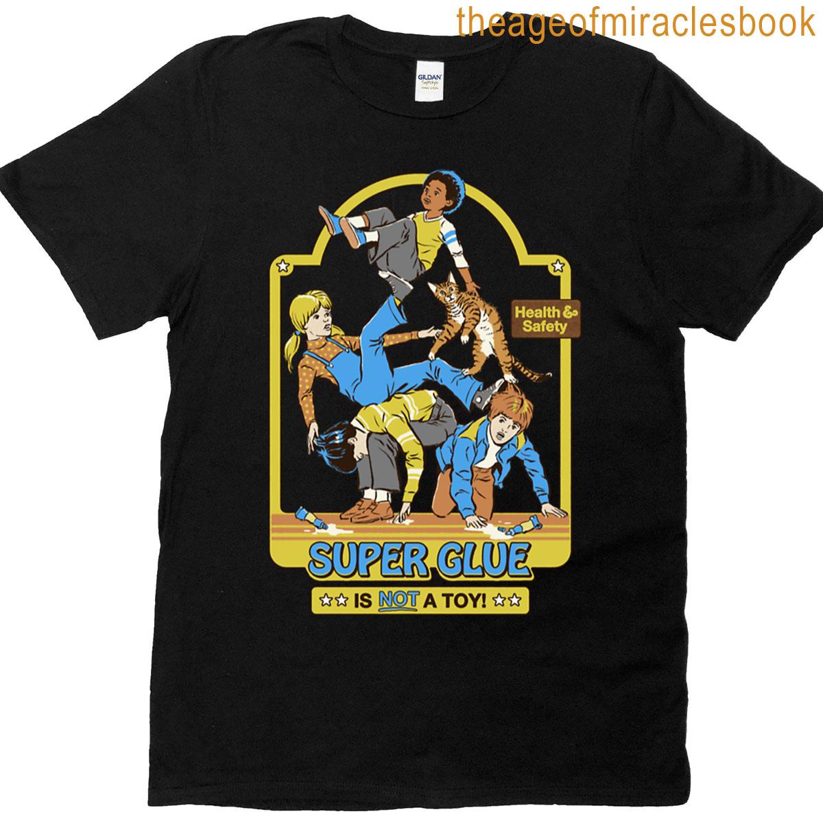 Super Glue Is Not A Toy T-shirt