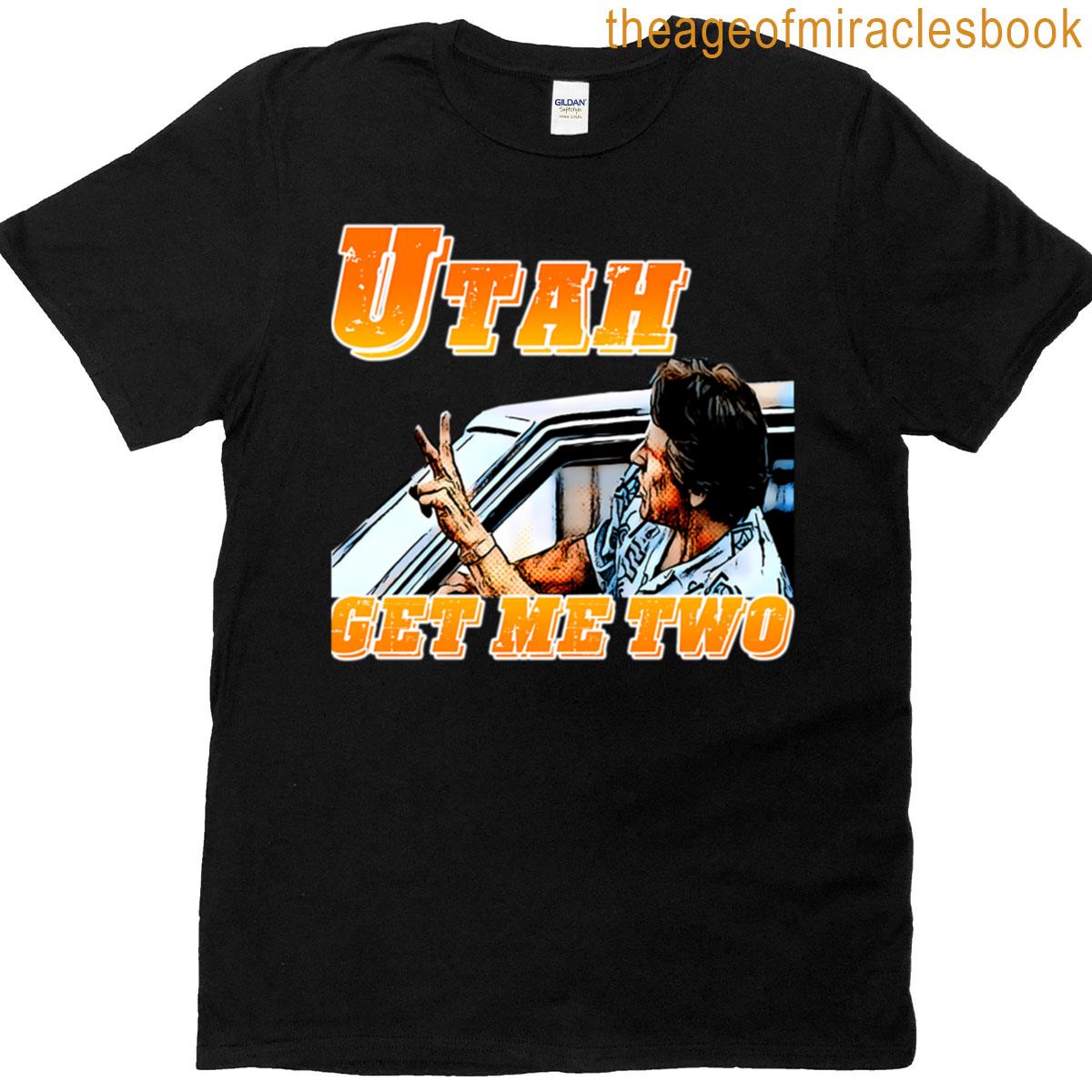 Utah Get Me Two T-shirt