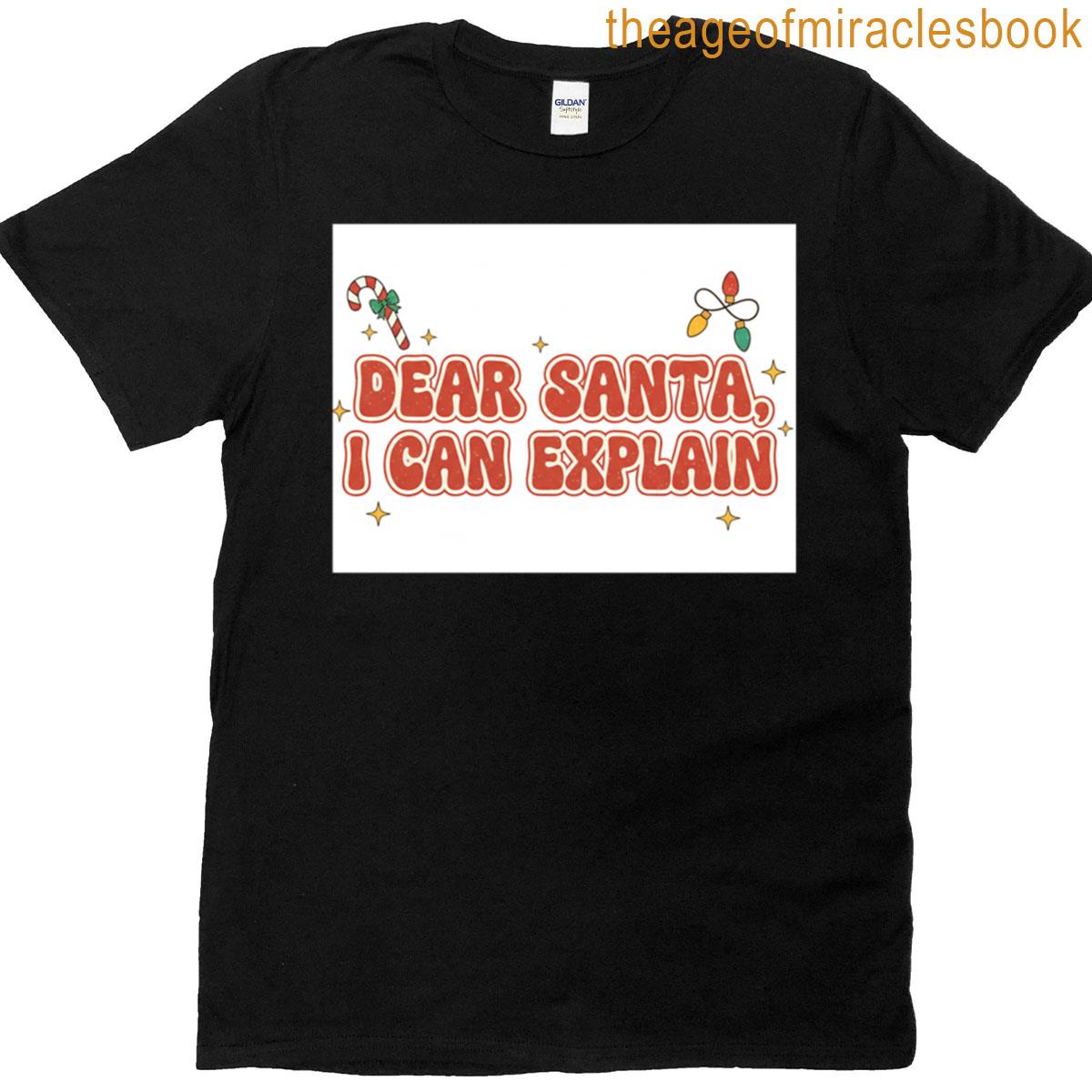 Dear Santa I Can Explain T-shirt