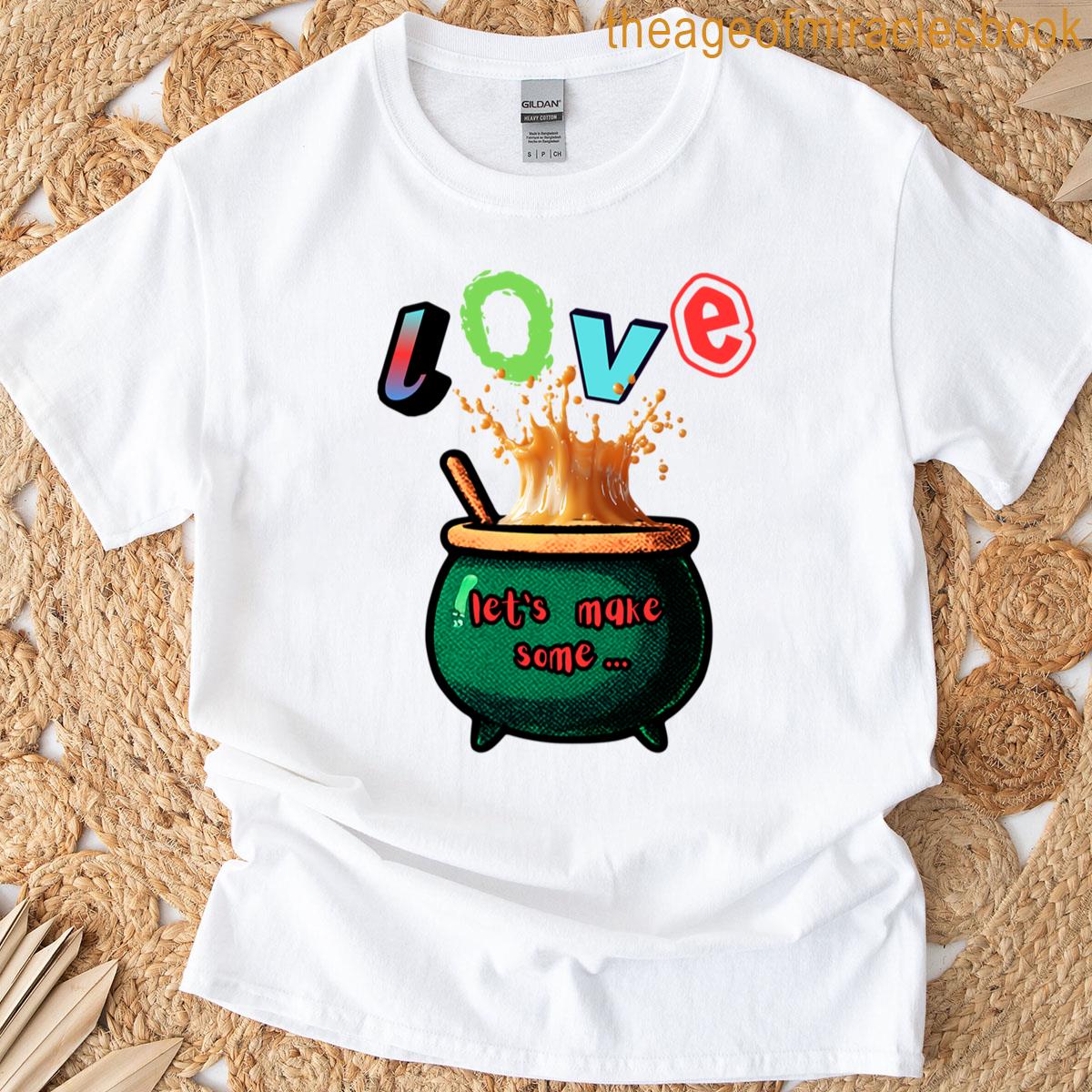 Let’s Make Some Love T-shirt