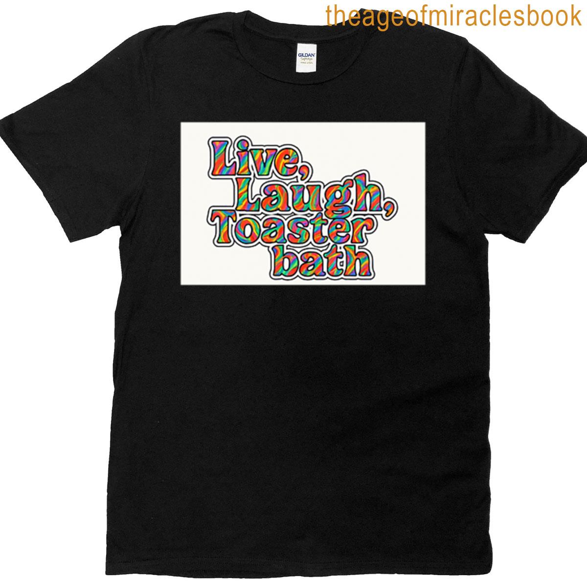 Live Laugh Toaster Bath T-shirt
