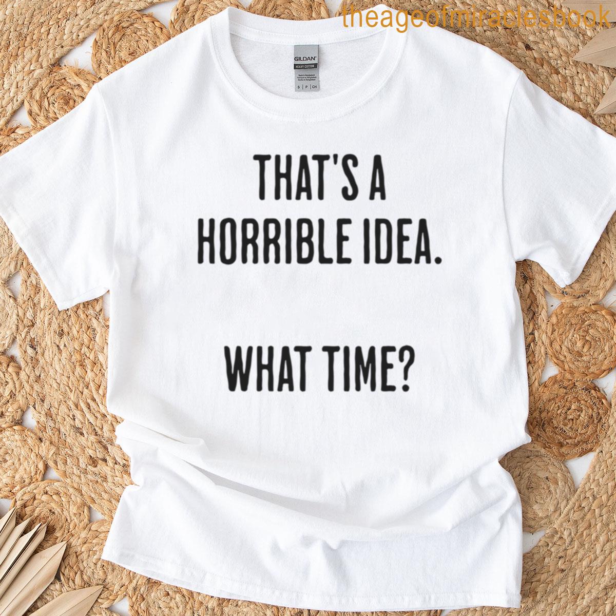 That’s A Horrible Ideawhat Time Oversized T-shirt