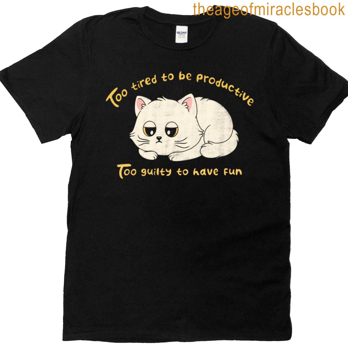 Too Tired To Be Productive T-shirt